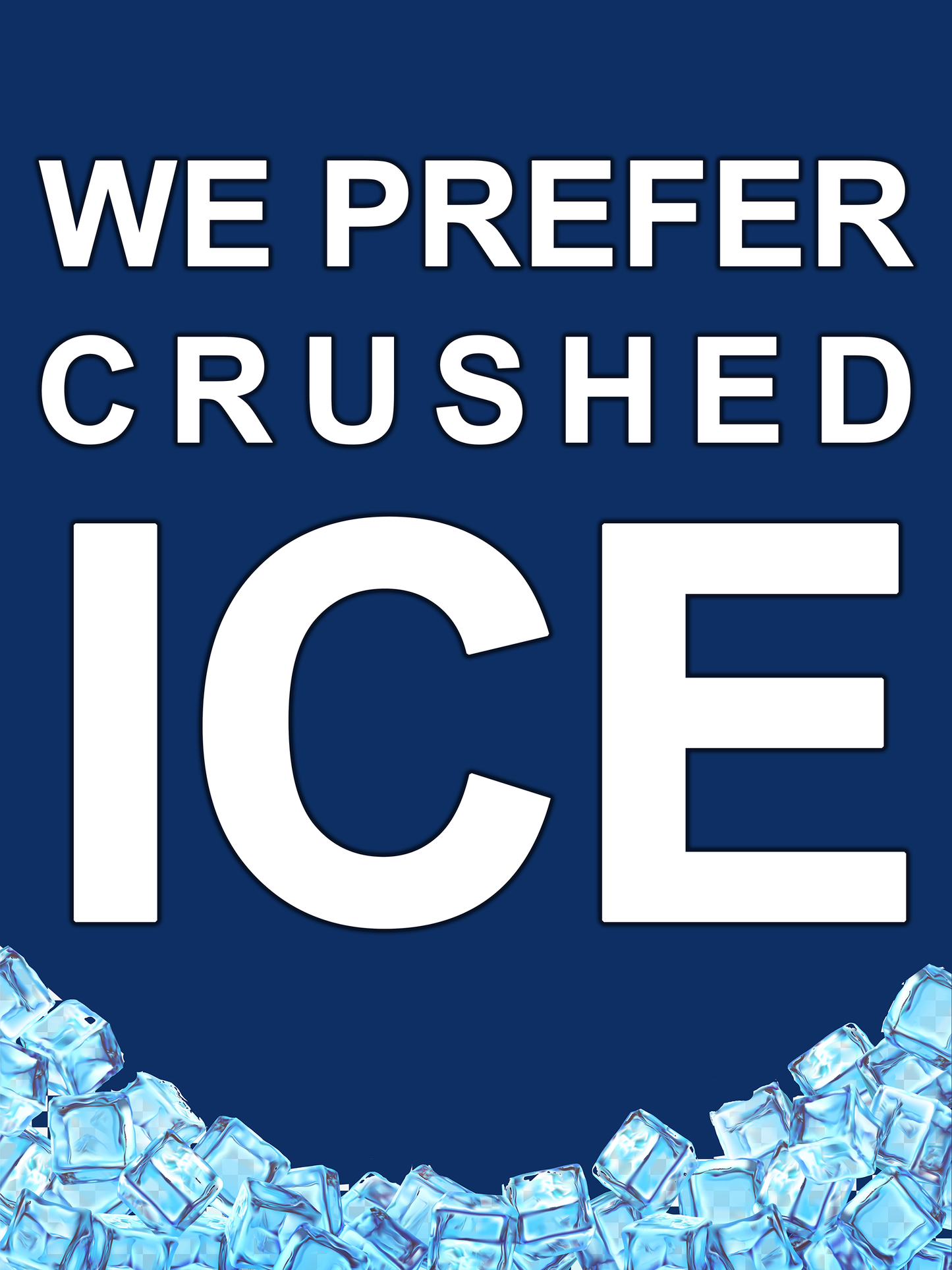 We Prefer Crushed ICE